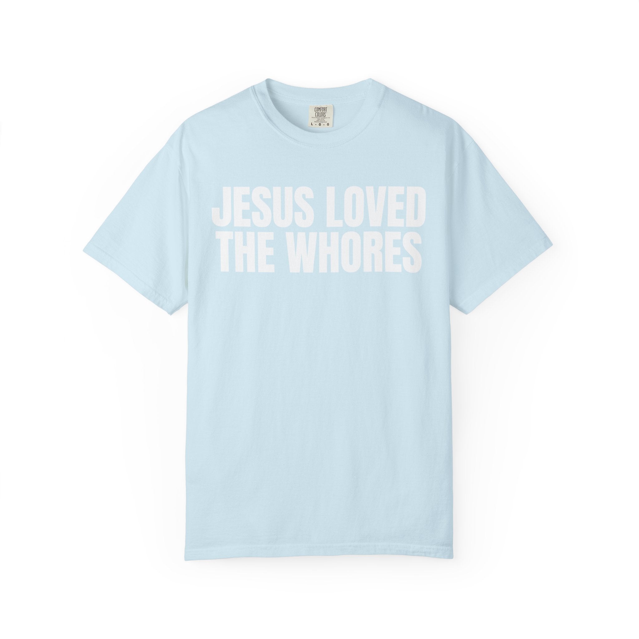 Unisex T-Shirt: Jesus Loved The Whores (WF)