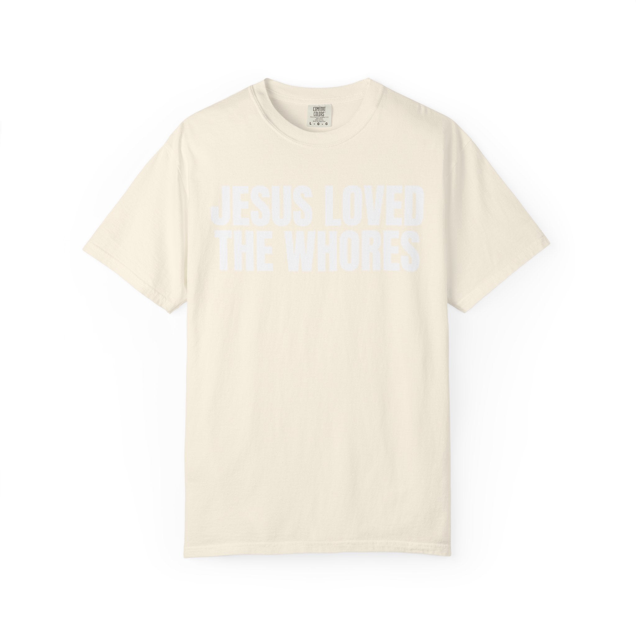 Unisex T-Shirt: Jesus Loved The Whores (WF)