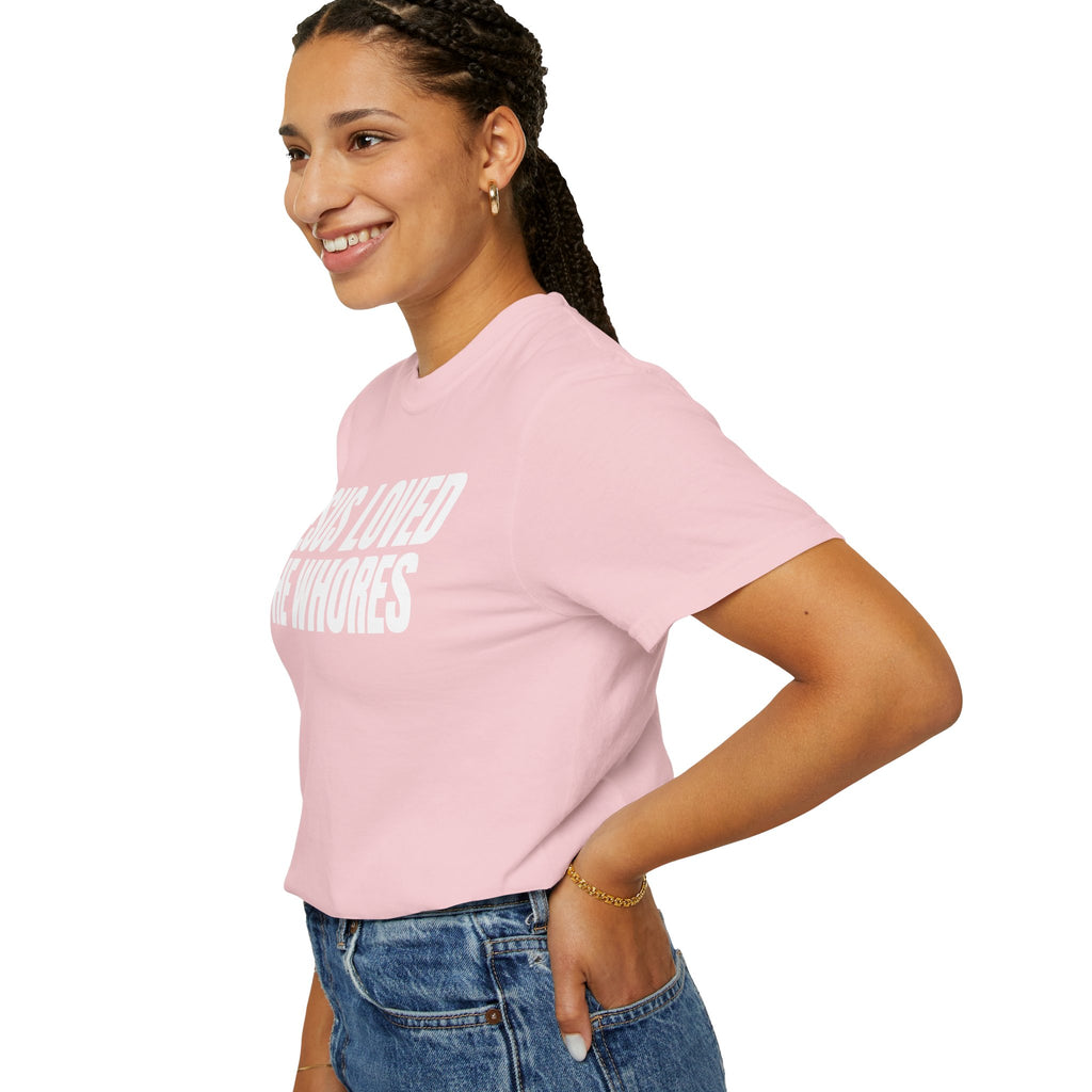 Unisex T-Shirt: Jesus Loved The Whores (WF)