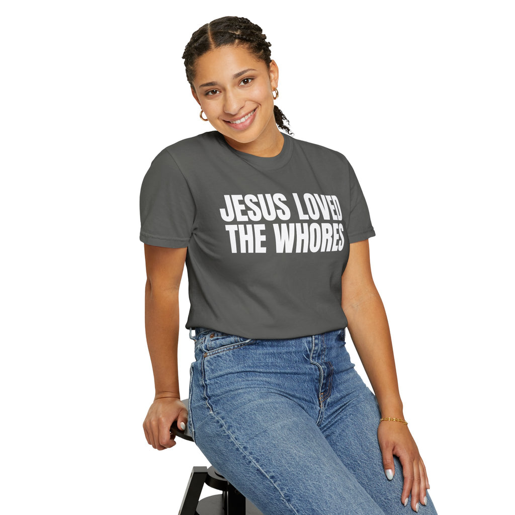 Unisex T-Shirt: Jesus Loved The Whores (WF)