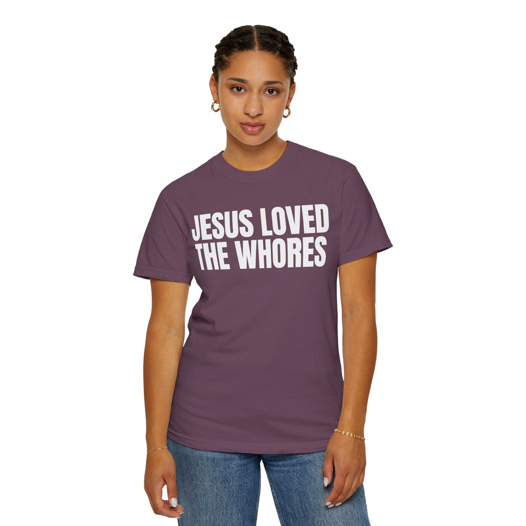 Unisex T-Shirt: Jesus Loved The Whores (WF)