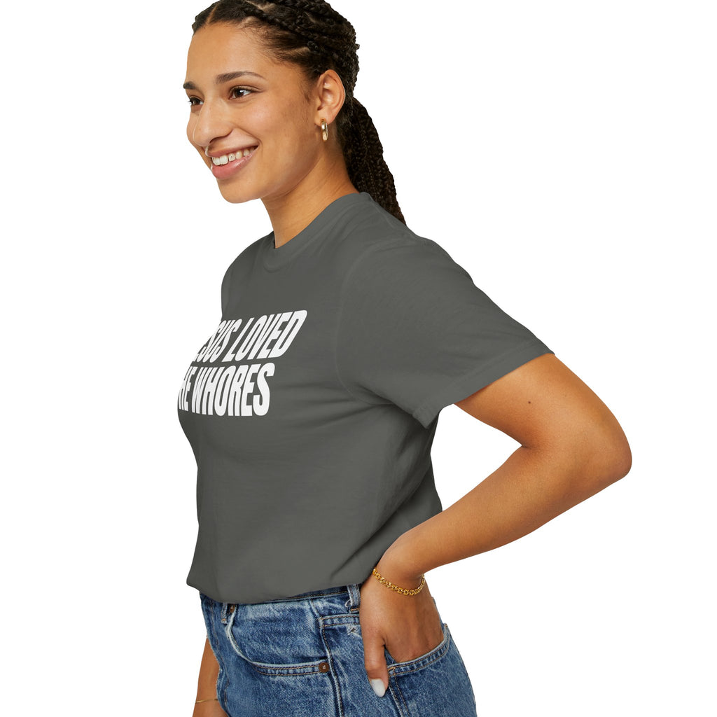 Unisex T-Shirt: Jesus Loved The Whores (WF)