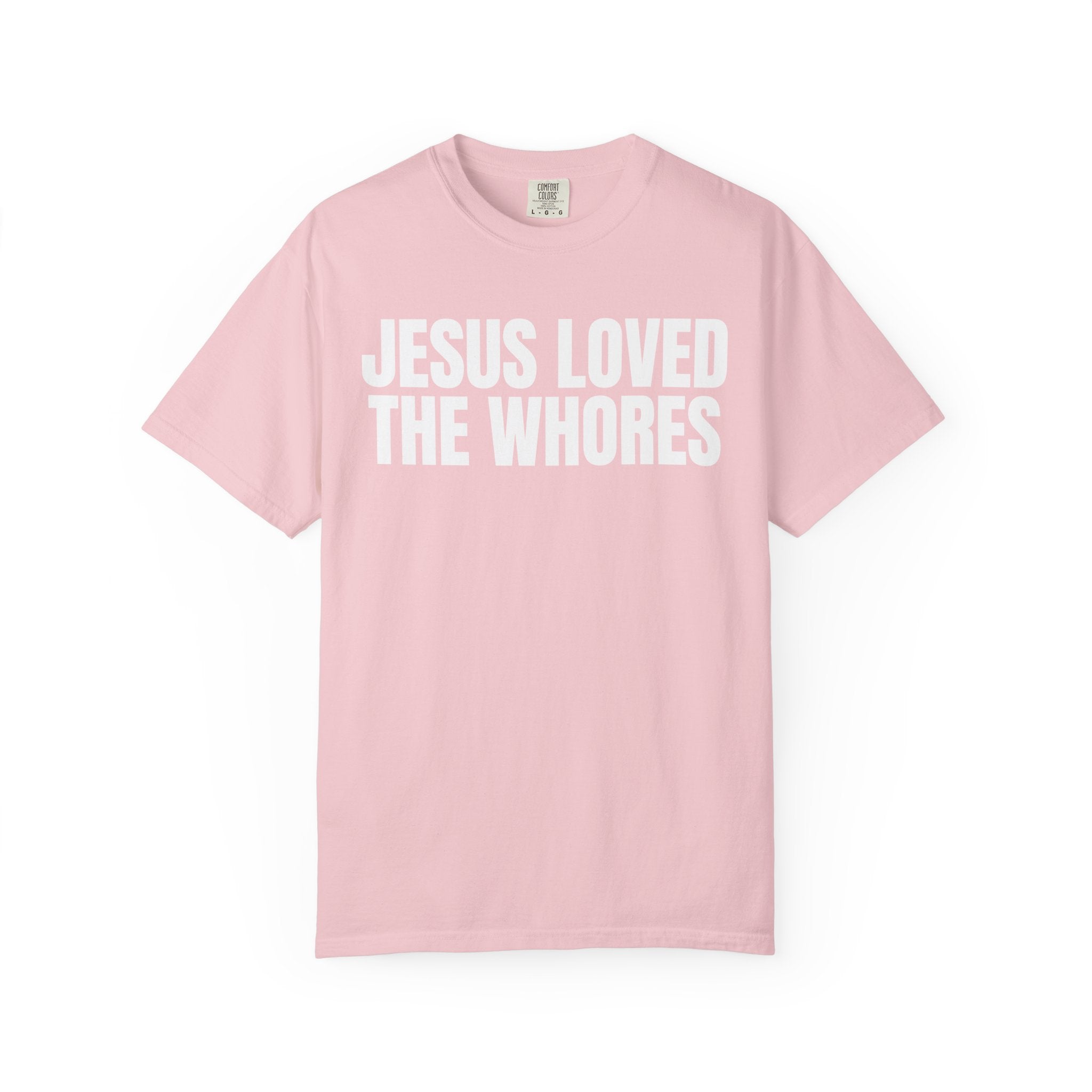 Unisex T-Shirt: Jesus Loved The Whores (WF)