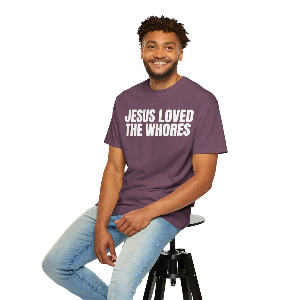 Unisex T-Shirt: Jesus Loved The Whores (WF)