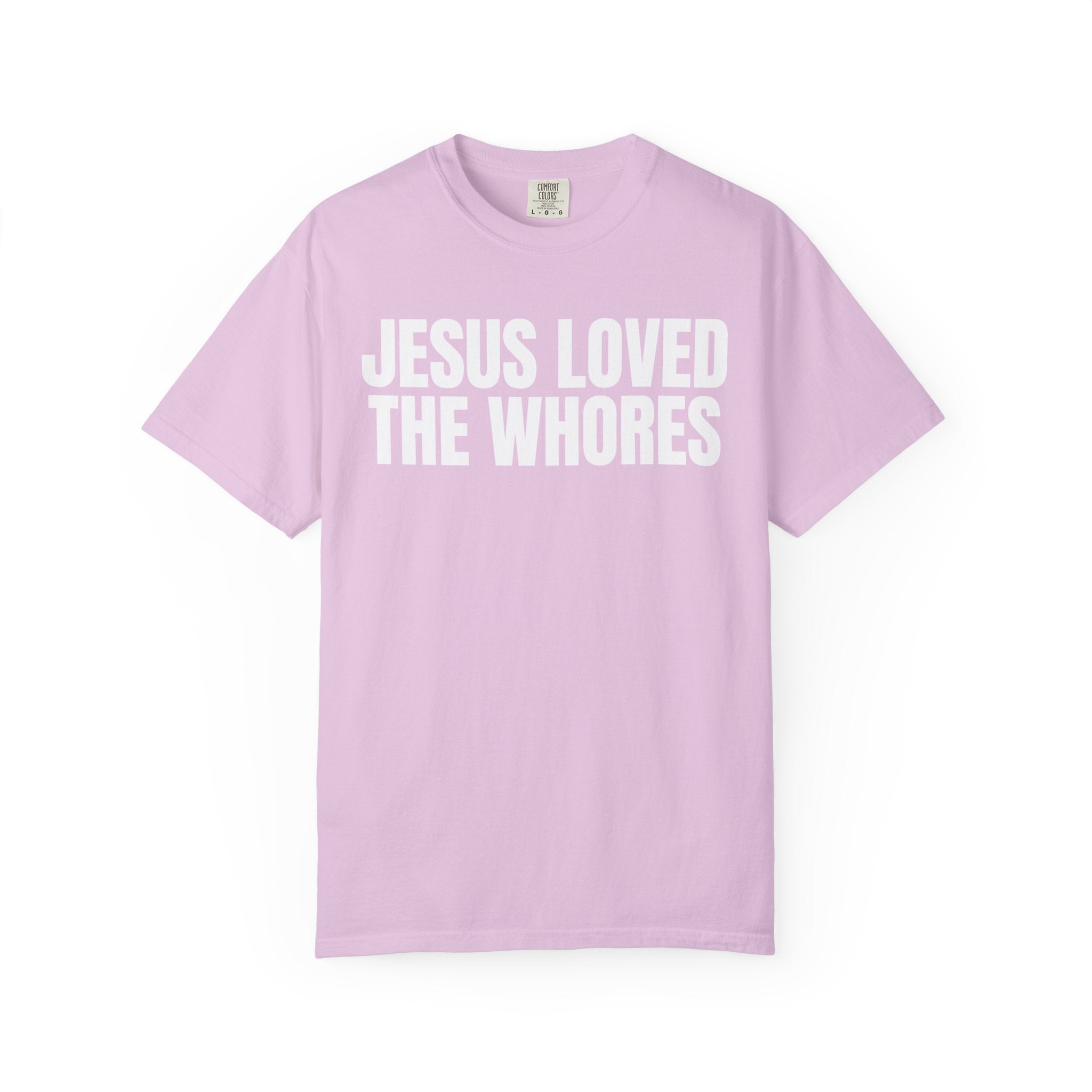 Unisex T-Shirt: Jesus Loved The Whores (WF)