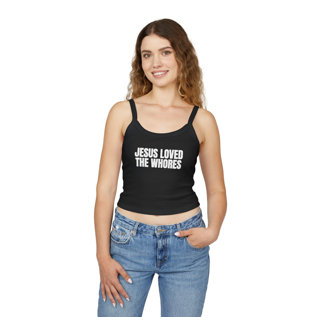 Spaghetti Strap Tank Top: Jesus Loved The Whores (WF)