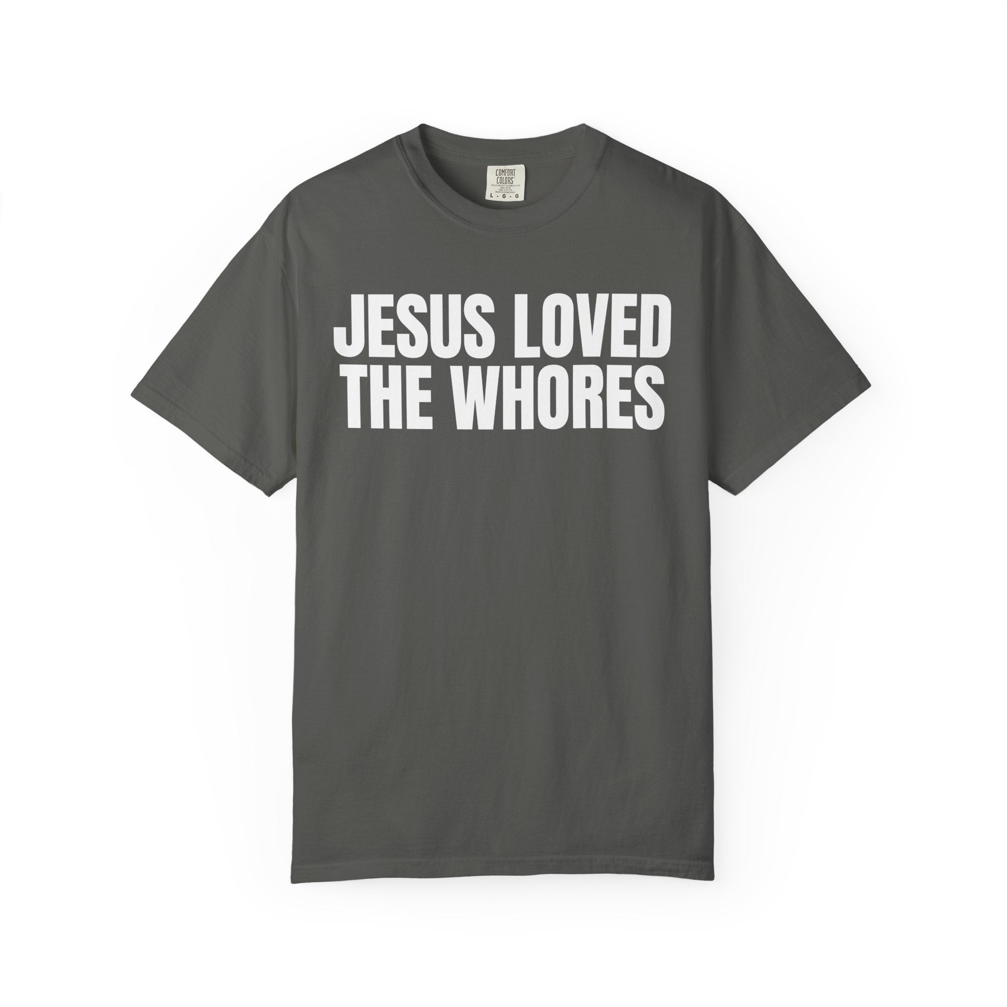 Unisex T-Shirt: Jesus Loved The Whores (WF)