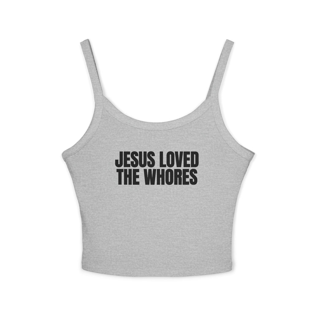 Spaghetti Strap Tank Top: Jesus Loved The Whores