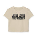 Crop Tee 100% Organic Cotton: Jesus Loved The Whores