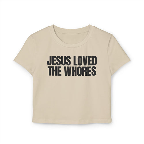 Crop Tee 100% Organic Cotton: Jesus Loved The Whores