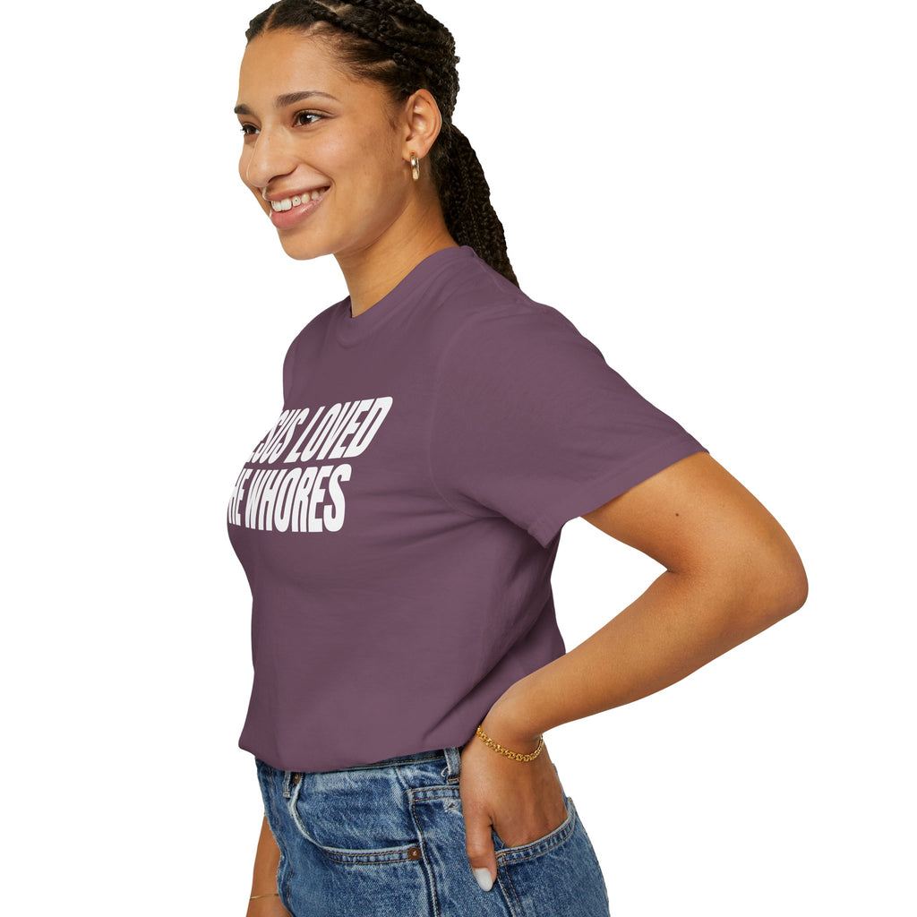 Unisex T-Shirt: Jesus Loved The Whores (WF)