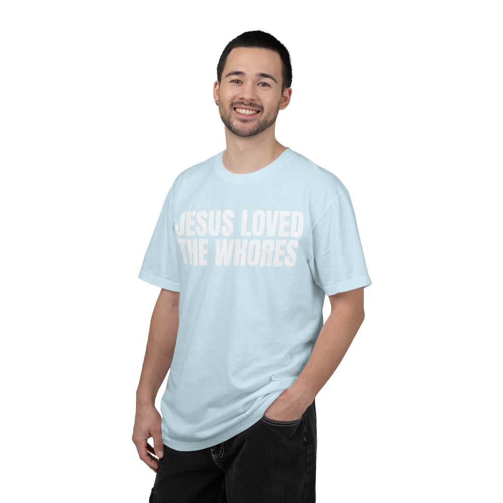 Unisex T-Shirt: Jesus Loved The Whores (WF)