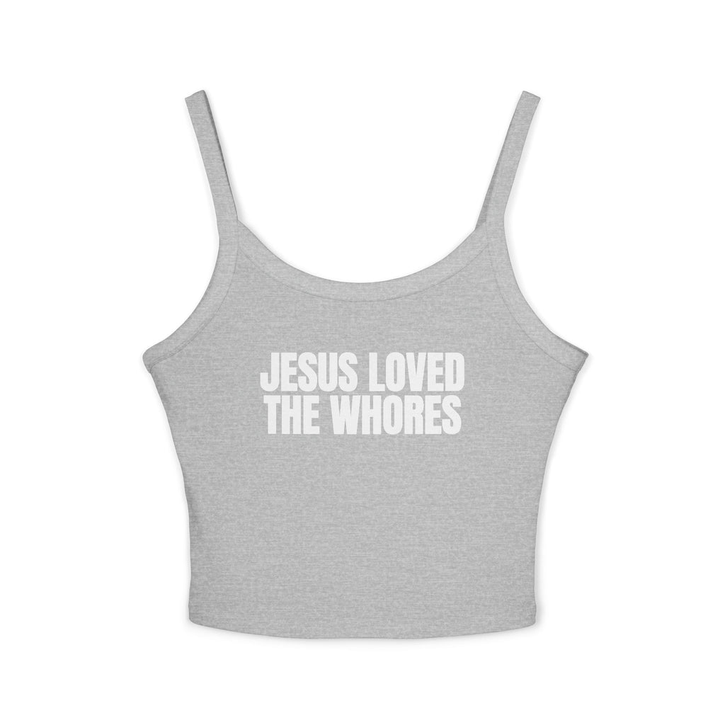 Spaghetti Strap Tank Top: Jesus Loved The Whores (WF)