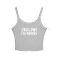 Spaghetti Strap Tank Top: Jesus Loved The Whores (WF)