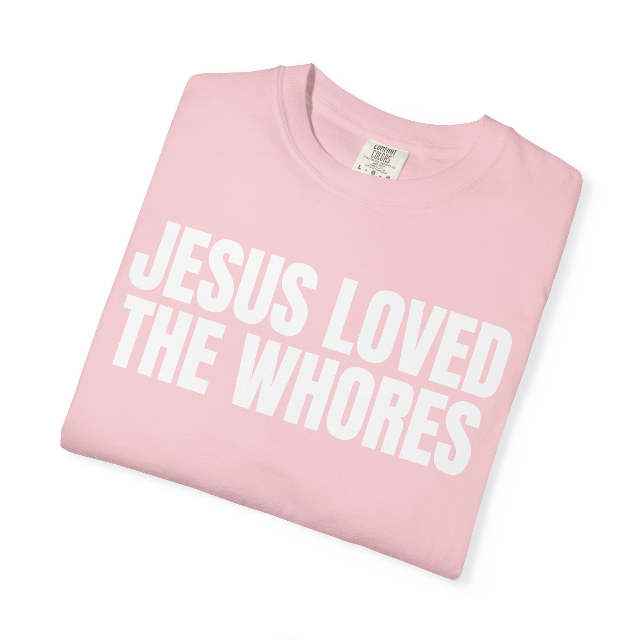 Unisex T-Shirt: Jesus Loved The Whores (WF)