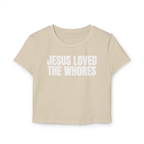 Crop Tee 100% Organic Cotton: Jesus Loved The Whores (WF)