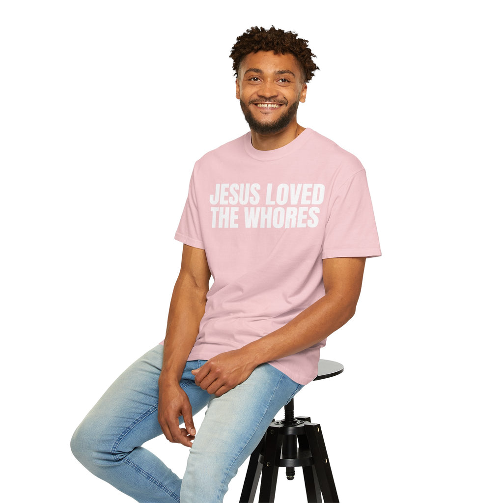 Unisex T-Shirt: Jesus Loved The Whores (WF)
