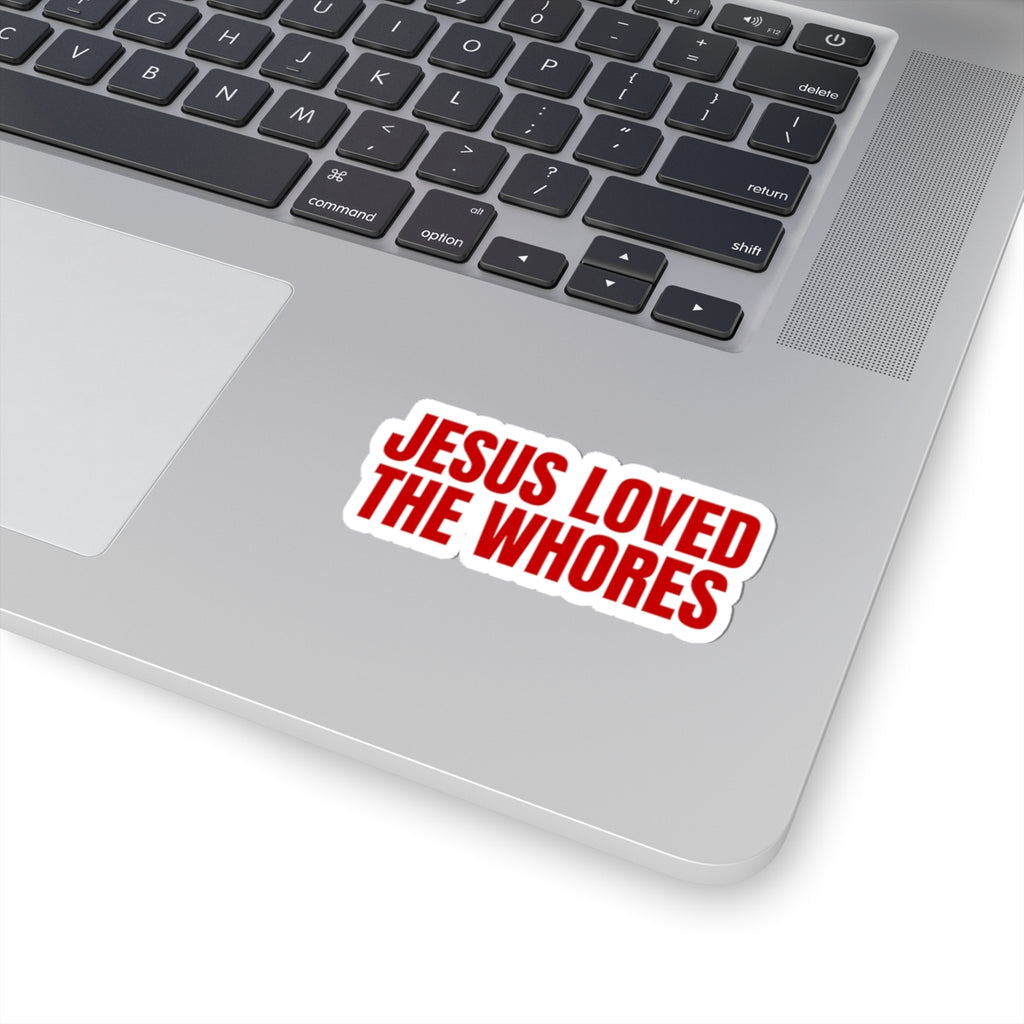 Kiss-Cut Sticker: Jesus Loved the Whores (RED)