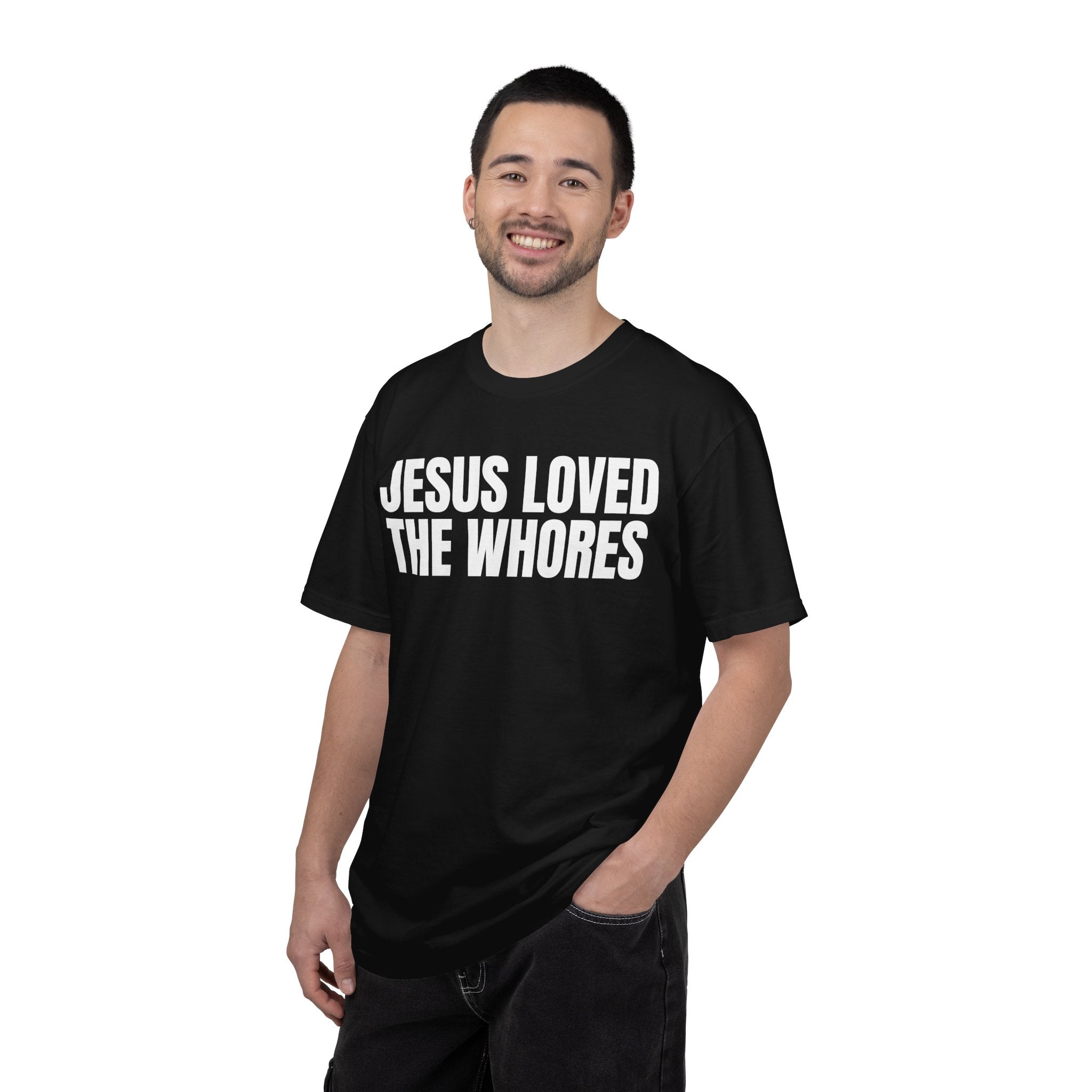 Unisex T-Shirt: Jesus Loved The Whores (WF)
