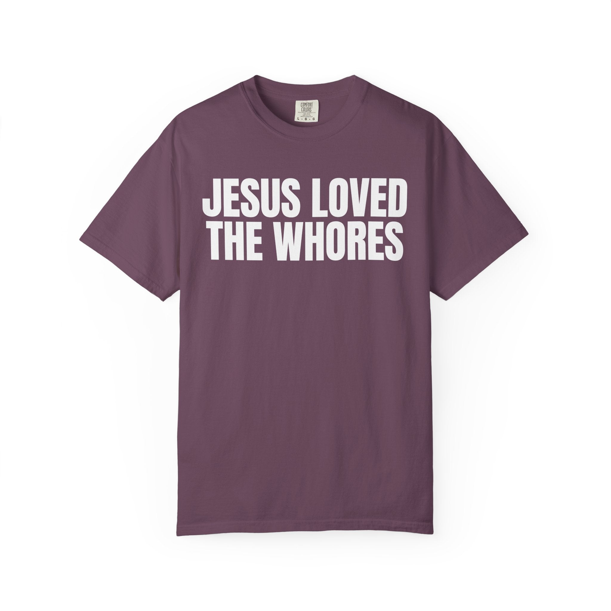 Unisex T-Shirt: Jesus Loved The Whores (WF)