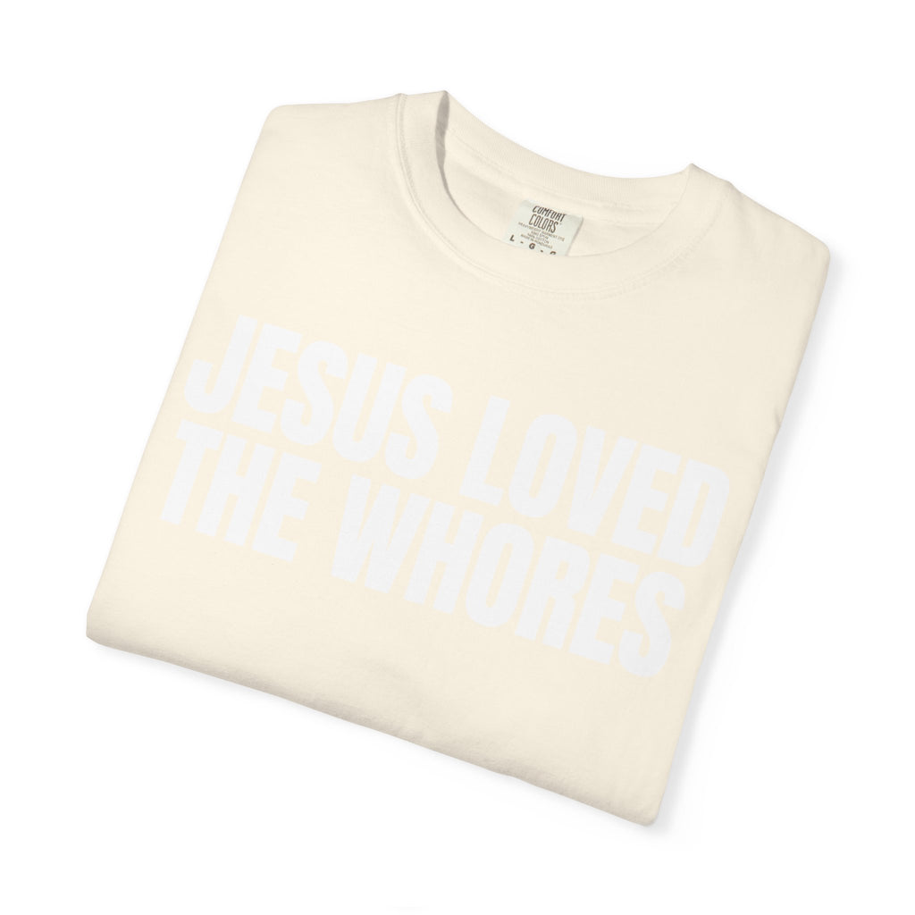 Unisex T-Shirt: Jesus Loved The Whores (WF)