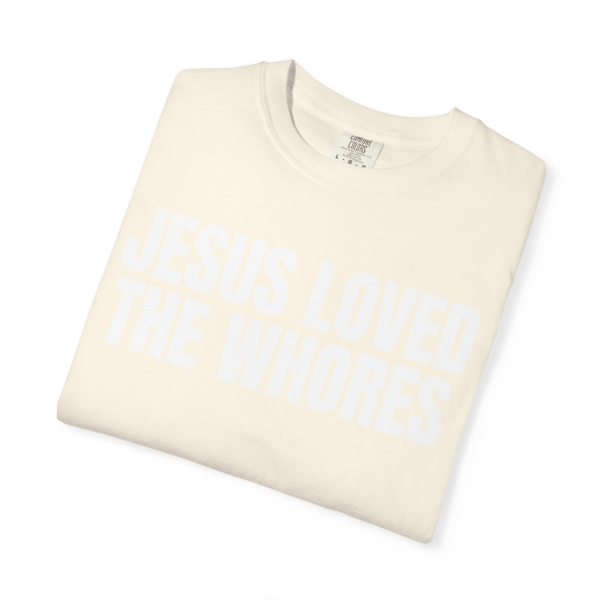 Unisex T-Shirt: Jesus Loved The Whores (WF)
