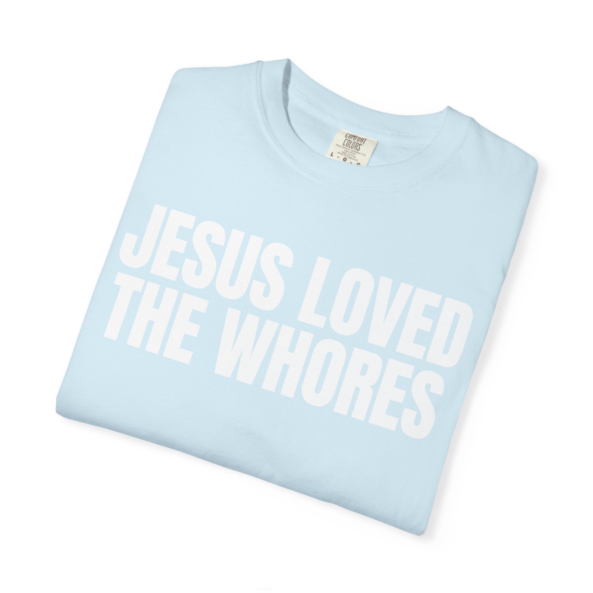 Unisex T-Shirt: Jesus Loved The Whores (WF)